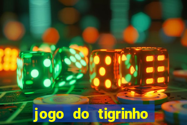 jogo do tigrinho ganha dinheiro de verdade